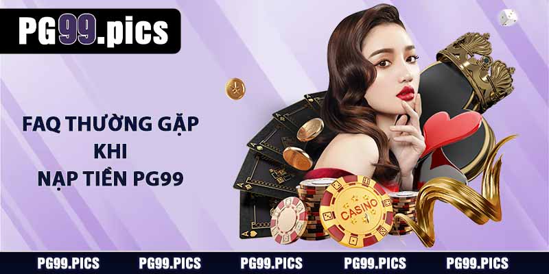 FAQ thường gặp khi nạp tiền PG99