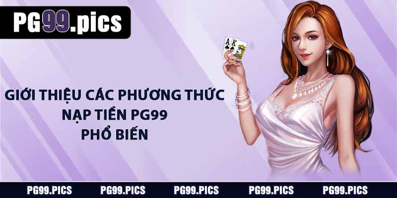 Giới thiệu các phương thức nạp tiền PG99 phổ biến