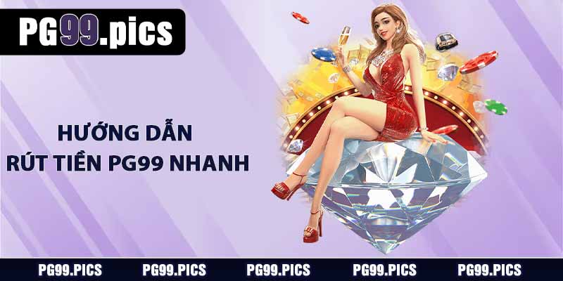 Hướng dẫn rút tiền PG99 nhanh chóng